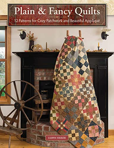 Plain & Fancy Quilts: 12 Patterns for Cozy Patchwork and Beautiful Appliqué