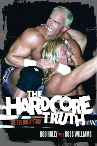 Hardcore Truth, The: The Bob Holly Story
