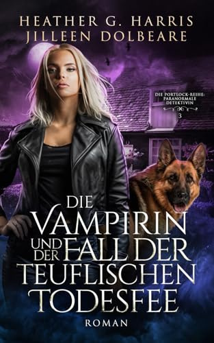 Die Vampirin und der Fall der teuflischen Todesfee: Ein actionreicher Urban-Fantasy-Roman (Die Portlock-Reihe – Paranormale Detektivin)