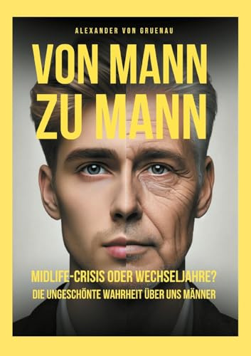 Von Mann zu Mann Midlife-Crisis oder Wechseljahre: Die ungeschönte Wahrheit über uns Männer
