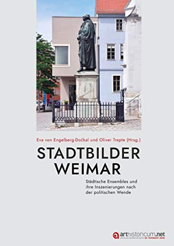 Stadtbilder Weimar: Städtische Ensembles und ihre Inszenierungen nach der politischen Wende