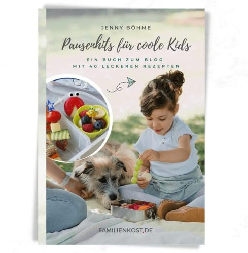 Pausenhits für coole Kids: Ein Buch zum Blog mit 40 leckeren Rezepten