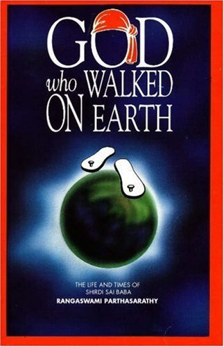 God Who Walked on Earth: The Life & Times of Shirdi Sai Baba