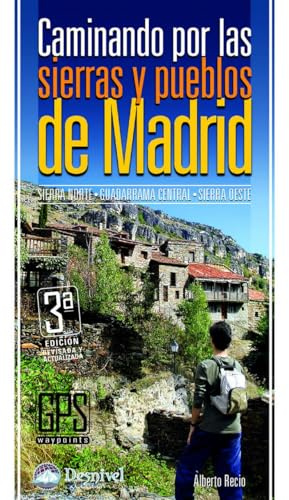 Caminando por las sierras y pueblos de Madrid: Sierra Norte, Guadarrama Central, Sierra Oeste (Guías excursionistas Desnivel)