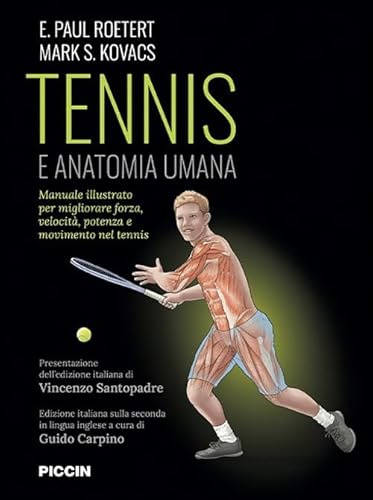 Tennis e anatomia umana. Manuale illustrato per migliorare forza, velocità, potenza e movimento nel tennis