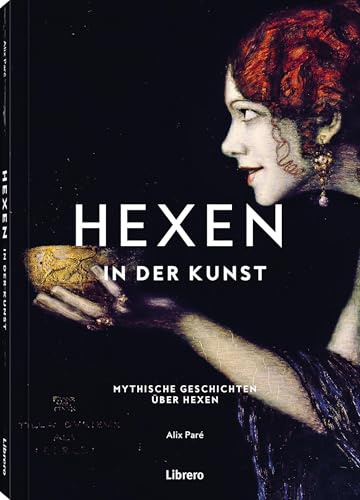 Hexen - In der Kunst: Mystische Geschichten über Hexen. Berühmte Gemälde, historisch eingeordnet und interpretiert. Reich bebilderter Ausflug in die Kunst- und Kulturgeschichte der Hexerei