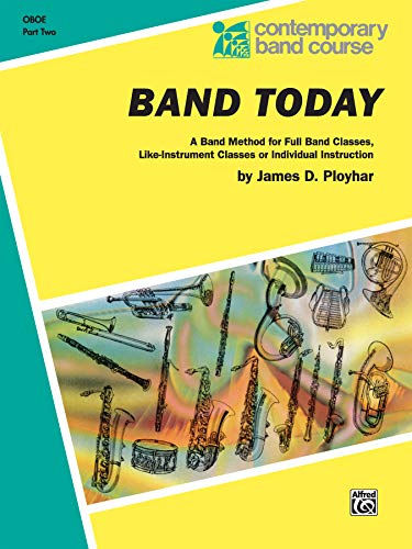 Band Today, Part 2: Oboe: A Band Method for Full Band Classes, Like-Instrument Classes or Individual Instruction (Contemporary Band Course)