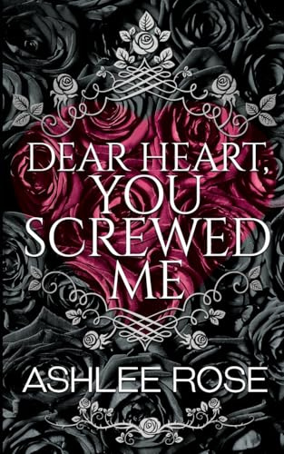 Dear Heart, You Screwed Me