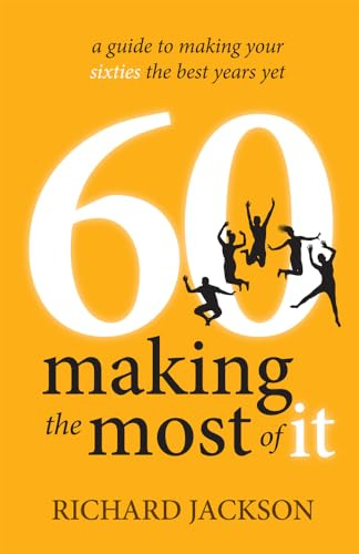 60 Making The Most of It: a guide to making your sixties the best years yet