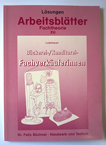 Arbeitsblätter Fachtheorie Bäckerei- und Konditorei-Fachverkäuferinnen: Lehrerausgabe/Prüfstück