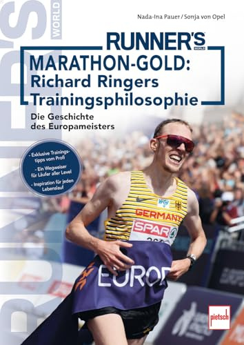 Marathon-Gold: Richard Ringers Trainingsphilosophie. Exklusive Trainingstipps vom Profisportler für alle Läufer: Anfänger, Fortgeschrittene und ... des Europameisters. Biografie + Ratgeber