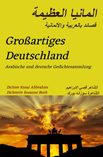 Großartiges Deutschland: Gedichtesammlung, Deutsch-Arabische Ausgabe
