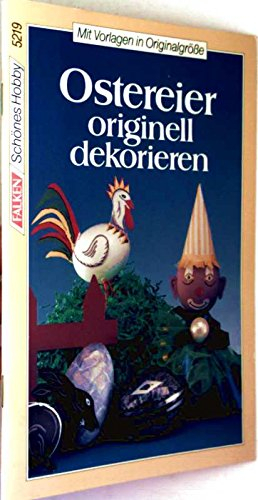 Ostereier originell dekorieren. Mit Vorlagen in Originalgröße. ( Schönes Hobby).