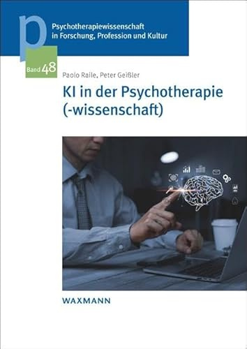 KI in der Psychotherapie(-wissenschaft): Erkenntnisse aus Forschung und Praxis (Psychotherapiewissenschaft in Forschung, Profession und Kultur: Schriftenreihe der Sigmund-Freud-Privatuniversität Wien)