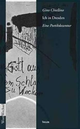 Ich in Dresden: Eine Poetikdozentur: Dresdner Chamisso-Poetikvorlesungen 2001. Mit e. Nachw. v. Walter Schmitz u. e. Bibliographie (WortWechsel)