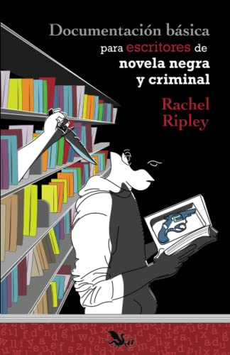 Documentación básica para escritores de novela negra y criminal (Libros para escritores)