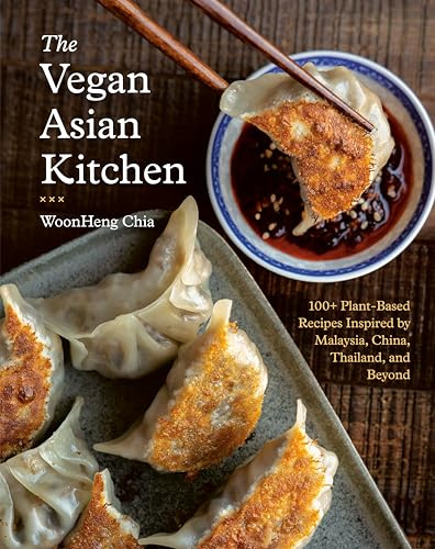The Vegan Asian Kitchen: 100+ Plant-Based Recipes Inspired by Malaysia, China, Thailand, and Beyond