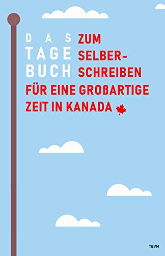 Das Tagebuch zum Selberschreiben für eine großartige Zeit in Kanada: Reisetagebuch und Journal für Canada, Abschiedsbuch und Geschenk fürs Auslandsjahr, Aupair und Reise