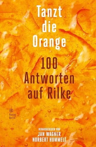 Tanzt die Orange: 100 Antworten auf Rilke