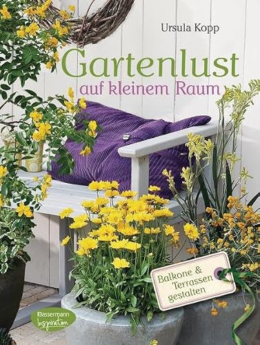 Gartenlust auf kleinem Raum: Balkone und Terrassen gestalten: Balkone & Terrassen gestalten