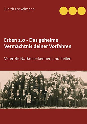 Erben 2.0 - Das geheime Vermächtnis deiner Vorfahren: Vererbte Narben erkennen und heilen.