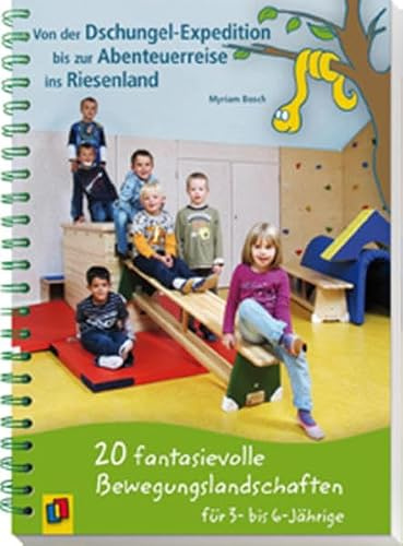 Von der Dschungel-Expedition bis zur Abenteuerreise ins Riesenland: 20 fantasievolle Bewegungslandschaften für 3- bis 6-Jährige
