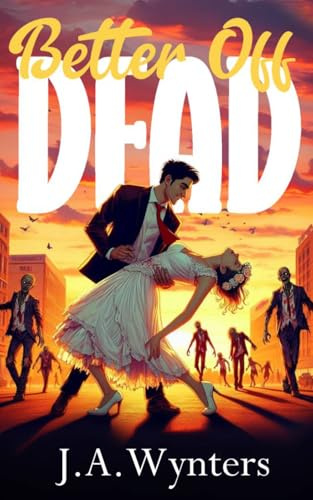 Better Off Dead: (Small Town romance, Post-apocalyptic second chance Romance, ROM COM)