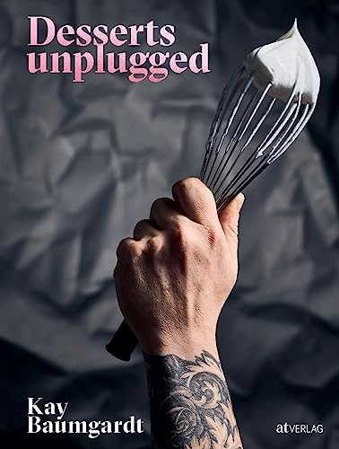 Desserts unplugged: 50 Luxus-Desserts vom Patissier des Jahres 2020 - Ohne Weißzucker und ohne komplizierte Technik. Mit Kräuterölen & Fermentierung