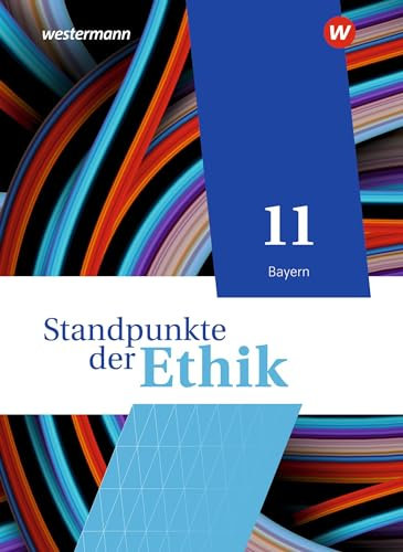 Standpunkte der Ethik - Lehr- und Arbeitsbuch für die gymnasiale Oberstufe - Ausgabe Bayern 2023: Schulbuch 11: Lehr- und Arbeitsbuch für die gymnasiale Oberstufe - Ausgabe 2023