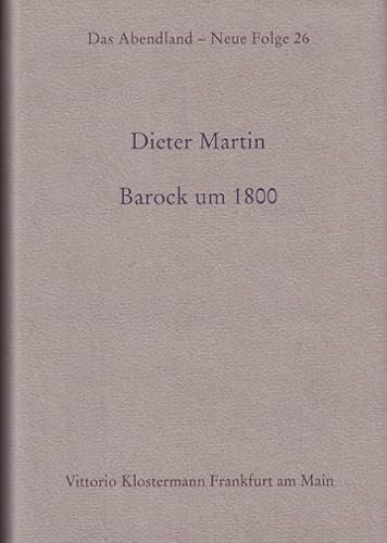 Barock um 1800. Bearbeitung und Aneigung deutscher Literatur des 17. Jahrhunderts von 1770 bis 1830