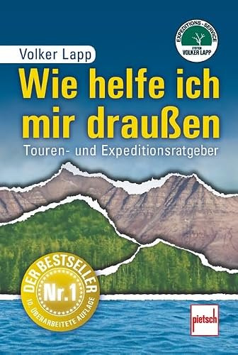 Wie helfe ich mir draußen 10.Auflage: Touren- und Expeditionsratgeber