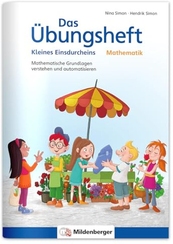 Das Übungsheft Mathematik – Kleines Einsdurcheins: Mathematische Grundlagen verstehen und automatisieren (Übungshefte Mathe allgemein)