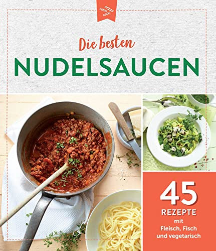 Die besten Nudelsaucen: 45 Rezepte mit Fleisch, Fisch und vegetarisch