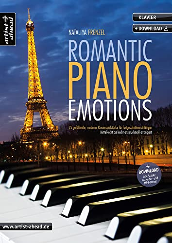 Romantic Piano Emotions: 25 gefühlvolle, moderne Klavierspielstücke für fortgeschrittene Anfänger - mittelleicht bis leicht anspruchsvoll arrangiert (inkl. Download)