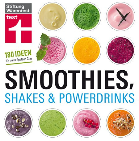 Smoothies, Shakes & Powerdrinks: 180 Rezepte auch für Bubble Teas und kalte Suppen - Schritt-für-Schritt-Fotos - Nährwertangaben: 180 Ideen für mehr Spaß im Glas