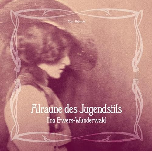 Alraune des Jugendstils - Ilna Ewers-Wunderwald