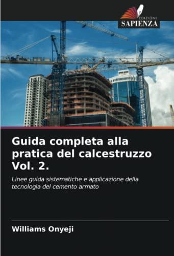 Guida completa alla pratica del calcestruzzo Vol. 2.: Linee guida sistematiche e applicazione della tecnologia del cemento armato
