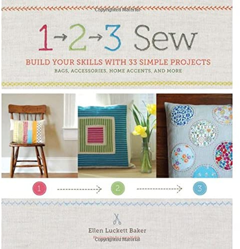 1, 2, 3 Sew: Build Your Skills with 33 Simple Sewing Projects