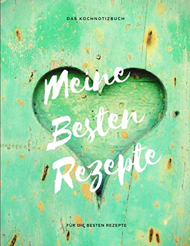 Meine besten Rezepte Das Kochnotizbuch für die besten Rezepte: Leeres Rezepte Buch / Das persönliche Kochbuch zum Reinschreiben (8,5x 11/ 21,5 cm x 28 cm) ca Din A4
