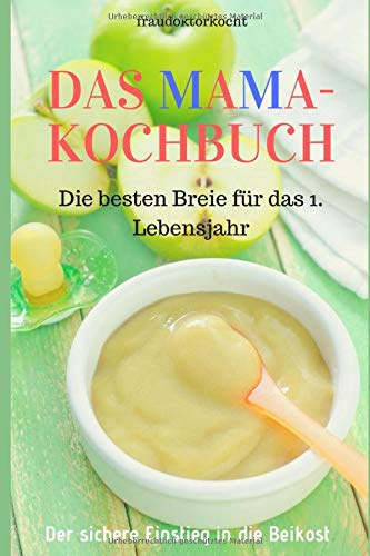 DAS MAMA-KOCHBUCH: Die besten Breie für das 1. Lebensjahr (fraudoktorkocht, Band 10)