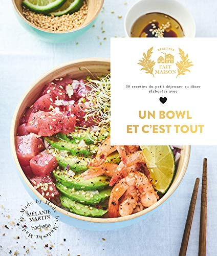 Un bowl et c'est tout !: 30 recettes du petit déjeuner au dîner élaborées avec amour