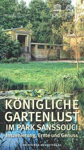 Königliche Gartenlust im Park Sanssouci: Inszenierung, Ernte und Genuss