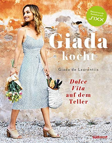 Giada kocht: Dolce Vita auf dem Teller - Leichte und gesunde Varianten italienischer Lieblings-Rezepte vom Star aus Happy Italian Food