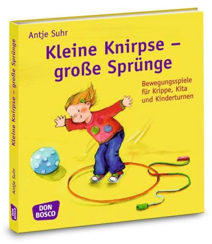 Kleine Knirpse - große Sprünge: Bewegungsspiele für Krippe, Kita und Kinderturnen