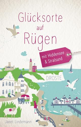 Glücksorte auf Rügen. Mit Hiddensee & Stralsund: Fahr hin & werd glücklich - mit 80 ausgewählten Highlights und Geheimtipps für besondere Entdeckungen, Ausflüge und Kurztrips
