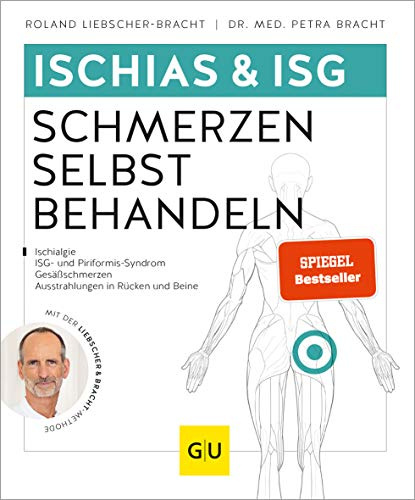 Ischias & ISG-Schmerzen selbst behandeln: Rückenschmerzen lindern – Selbsthilfe bei Ischias & Piriformis-Syndrom