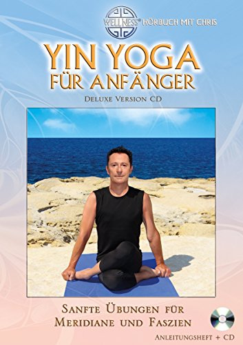 Yin Yoga für Anfänger (Deluxe Version CD): Sanfte Übungen für Meridiane und Faszien - Hörbuch mit Chris (Deluxe Version CD: Großformatiges Anleitungsheft mit CD (Hörbuch))