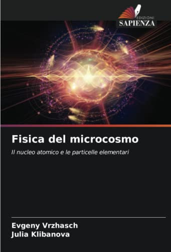 Fisica del microcosmo: Il nucleo atomico e le particelle elementari
