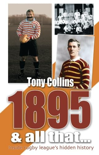 1895 And All That. . .: Inside Rugby League's Hidden History