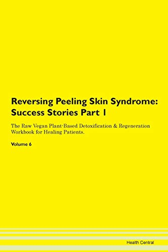 Reversing Peeling Skin Syndrome: Testimonials for Hope. From Patients with Different Diseases Part 1 The Raw Vegan Plant-Based Detoxification & Regeneration Workbook for Healing Patients. Volume 6